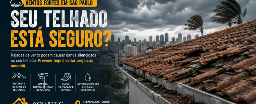 Ventos fortes em São Paulo: seu telhado está realmente seguro?